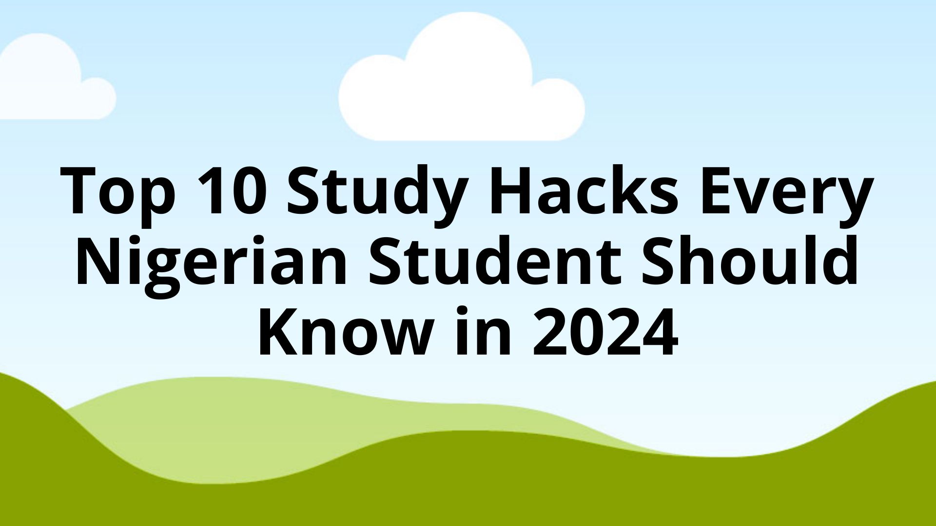 Top 10 Study Hacks Every Nigerian Student Should Know in 2024